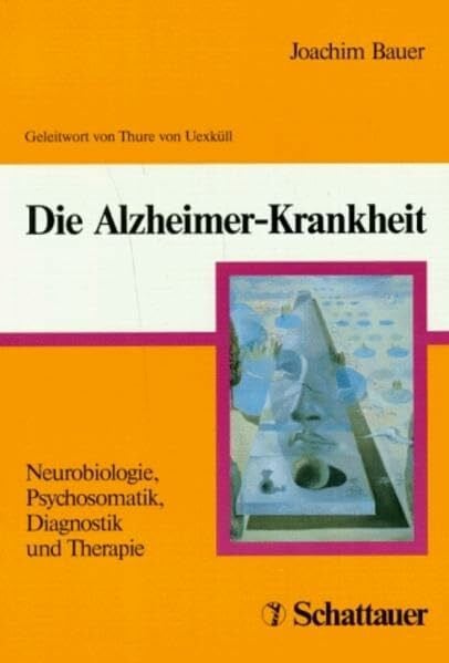 Uexküll, Thure von Die Alzheimer-Krankheit: Neurobiologie, Psychosomatik, Diagnostik und Therapie