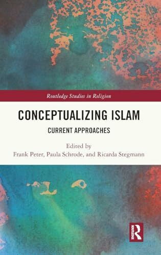 Stegmann, Ricarda Conceptualizing Islam: Current Approaches (Routledge Studies in Religion)