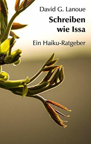 Lanoue, David G. Schreiben wie Issa: Ein Haiku-Ratgeber