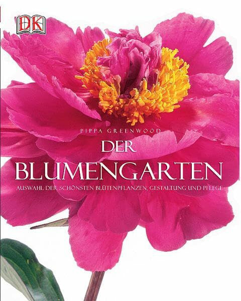 Greenwood, Pippa Der Blumengarten: Auswahl der schönsten Blütenpflanzen, Gestaltung und Pflege