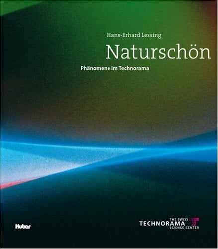 Lessing, Hans E Naturschön: Phänomene im Technorama