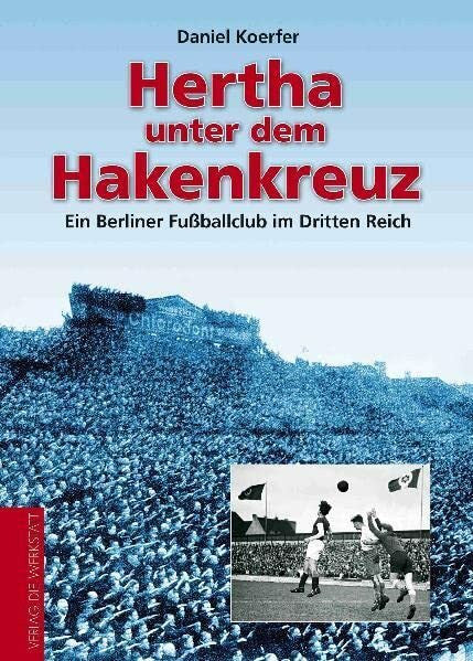 Koerfer, Daniel Hertha unter dem Hakenkreuz - Ein Berliner Fußballclub im Dritten Reich