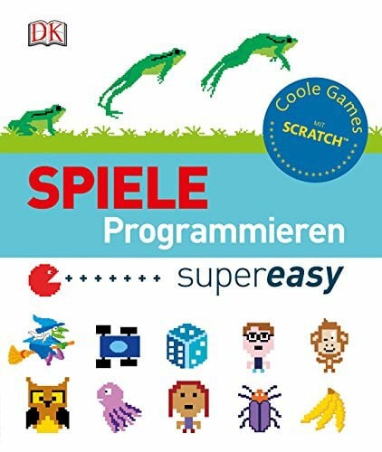 Spiele programmieren supereasy: Coole Games mit Scratch™