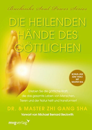 Sha Die heilenden Hände des Göttlichen: Erleben Sie die göttliche Kraft, die das gesamte Leben von Menschen, Tieren und der Natur heilt und transformiert