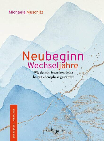 Muschitz, Michaela Neubeginn Wechseljahre: Wie du mit Schreiben deine beste Lebensphase gestaltest (punktgenau schreiben)