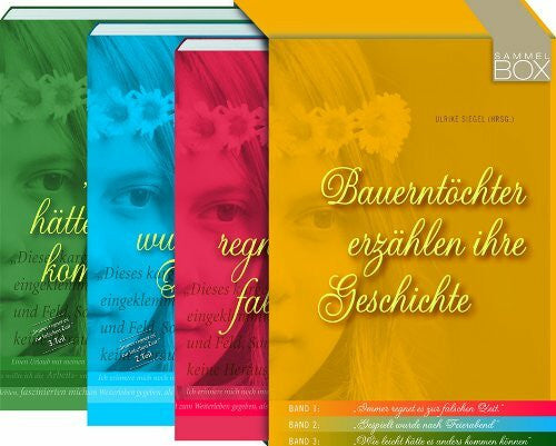 Siegel, Ulrike Bauerntöchter erzählen ihre Geschichte, 3 Bde.: 'Immer regnet es zur falschen Zeit'; 'Gespielt wurde nach Feierabend'; 'Wie leicht hätte es anders kommen können'