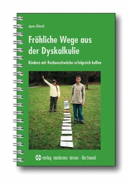 Ebhardt, Agnes Fröhliche Wege aus der Dyskalkulie: Kindern mit Rechenschwäche erfolgreich helfen: Kinder mit Rechenschwäche erfolgreich helfen