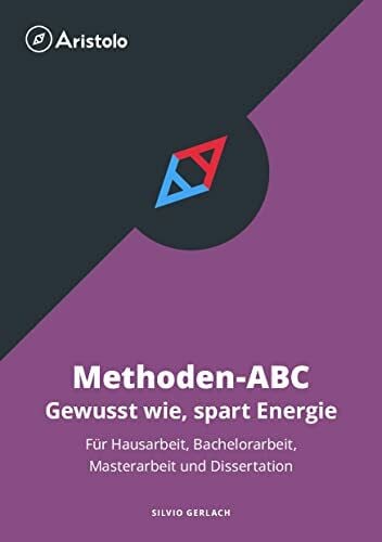 Silvio Gerlach Methoden-ABC – Gewusst wie, spart Energie: Für Hausarbeit, Bachelorarbeit, Masterarbeit und Dissertation (Wissenschaftliches Arbeiten)