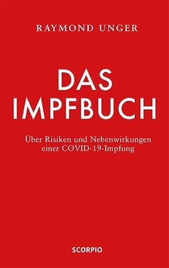 Unger, Raymond Das Impfbuch: Über Risiken und Nebenwirkungen einer COVID-19-Impfung