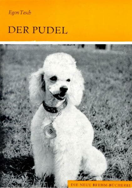 Tesch, Egon Der Pudel: Ein Leitfaden für Haltung und Zucht