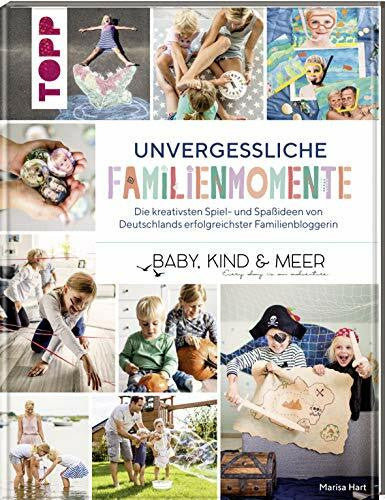 Hart, Marisa Unvergessliche Familienmomente: Die kreativsten Spiel- und Spaßideen von Deutschlands erfolgreichster Familienbloggerin