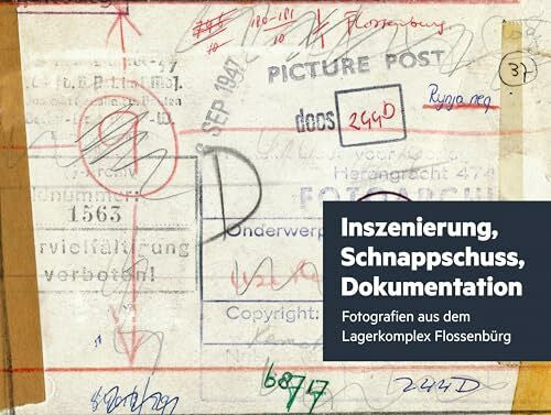 Skriebeleit, Jörg Inszenierung, Schnappschuss, Dokumentation: Fotografien aus dem Lagerkomplex Flossenbürg