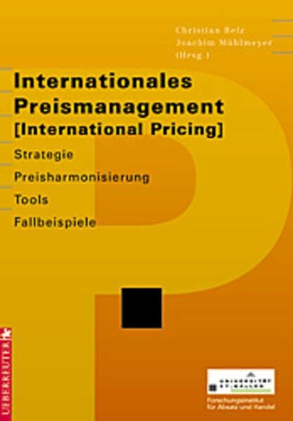 Mühlmeyer, Joachim Internationales Preismanagement: International Pricing. Strategie - Preisharmonisierung - Tools - Fallbeispiele