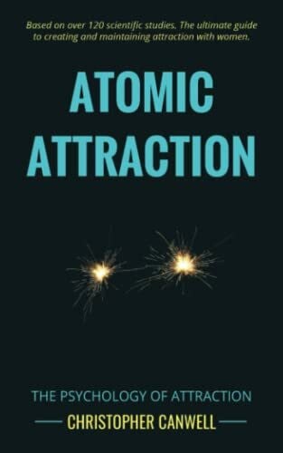 Canwell, Christopher Atomic Attraction: The Psychology of Attraction