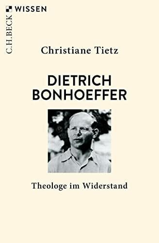Tietz, Christiane Dietrich Bonhoeffer: Theologe im Widerstand (Beck'sche Reihe)