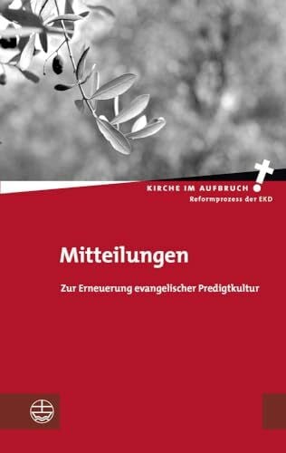 Im Auftrag des Zentrums für evangelische Predigtkultur hrsg. von Kathrin Oxen und Dietrich Sagert Mitteilungen: Zur Erneuerung evangelischer Predigtkultur (Kirche im Aufbruch (KiA), Band 5)