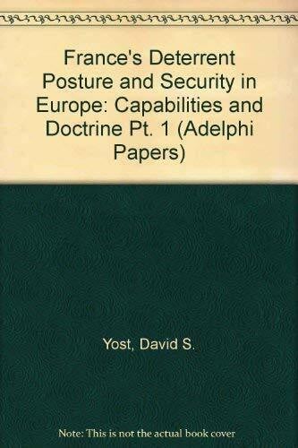 Yost, David S. France's Deterrent Posture and Security in Europe: Capabilities and Doctrine Pt. 1 (Adelphi Papers)