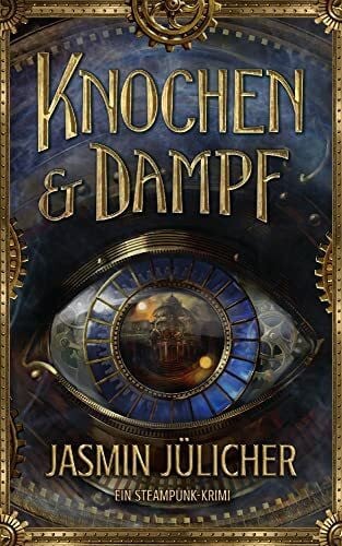 Jasmin Jülicher Knochen & Dampf: Ein Steampunk-Krimi