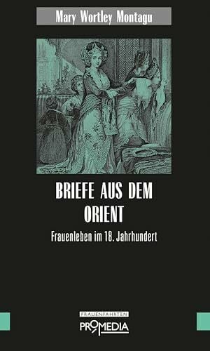 Körner, Irmela Briefe aus dem Orient: Frauenleben im 18. Jahrhundert (Edition Frauenfahrten)