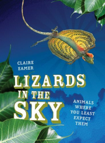 Eamer, Claire Lizards in the Sky: Animals Where You Least Expect Them