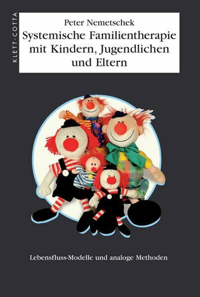 Nemetschek, Peter Systemische Familientherapie mit Kinder, Jungendlichen und Eltern: Lebensfluss-Modelle und analoge Methoden