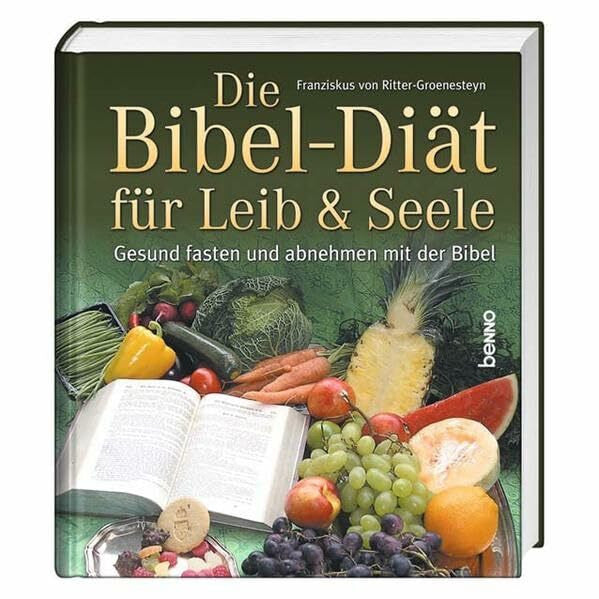 Ritter-Groenesteyn, Franziskus von Die Bibel-Diät für Leib & Seele: Gesund fasten und abnehmen mit der Bibel