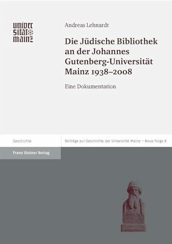 Lehnardt, Andreas Die Jüdische Bibliothek an der Johannes Gutenberg-Universität Mainz 1938-2008: Eine Dokumentation (Beiträge zur Geschichte der Johannes Gutenberg-Universität Mainz, Neue Folge, Band 8)