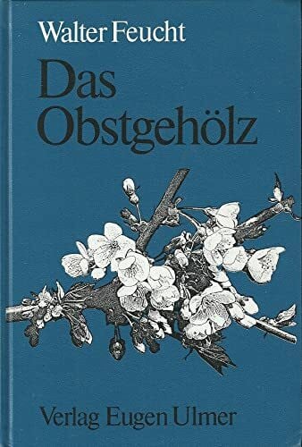 Feucht, Walter Das Obstgehölz - Anatomie und Physiologie des Sproßsystems: Anatomie und Physiologie des Sprosssystems