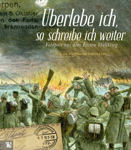 Zwarg, Matthias Überlebe ich, so schreibe ich weiter: Feldpost aus dem Ersten Weltkrieg