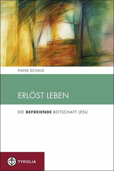Schalk, Hans Erlöst leben: Die befreiende Botschaft Jesu (Spiritualität und Seelsorge)