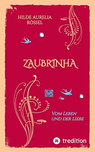 Rössel, Hilde Aurelia ZAUBRINHA: Vom Leben und der Liebe