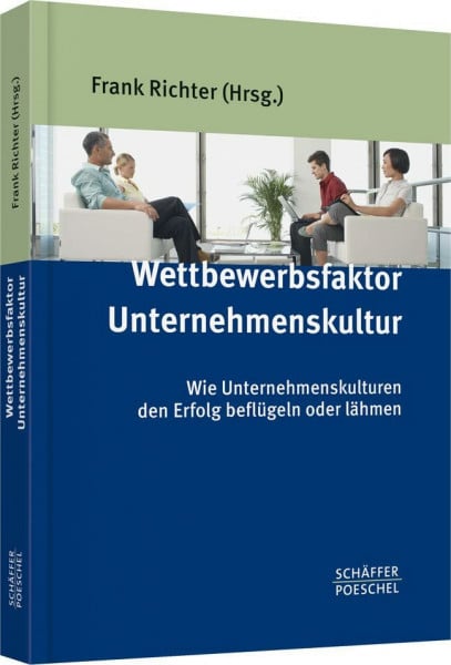 Richter, Frank Wettbewerbsfaktor Unternehmenskultur: Wie Unternehmenskulturen den Erfolg beflügeln oder lähmen
