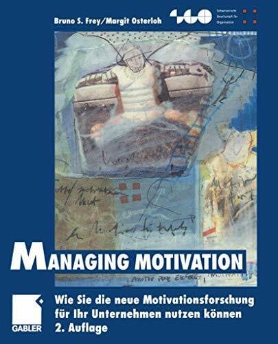 Osterloh, Margit Managing Motivation: Wie Sie die neue Motivationsforschung für Ihr Unternehmen nutzen können (Schweizerische Gesellschaft für Organisation und Management)