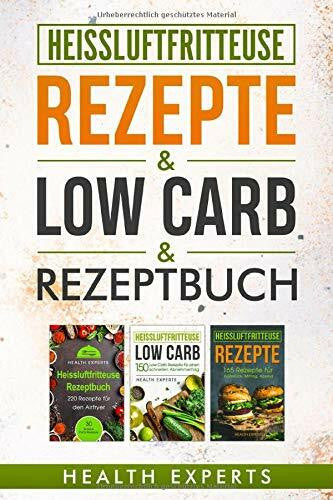 Experts, Health Heissluftfritteuse Rezeptbuch / Low Carb / Rezepte: Das Kochbuch mit 535 Rezepte für die Heißluftfritteuse gesund abnehmen mit Low Carb für Anfänger geeignet (3in1)