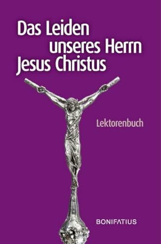 Das Leiden unseres Herrn Jesus Christus: Lektorenbuch