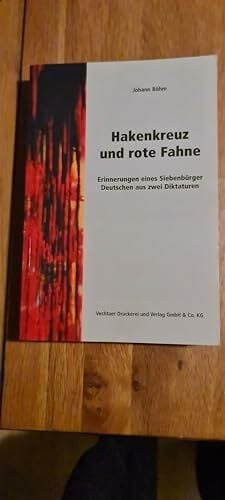 Böhm, Johann Hakenkreuz und rote Fahne: Erinnerungen eines Siebenbürger Deutschen aus zwei Diktaturen