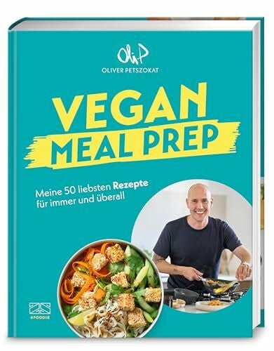 Petszokat, Oliver Vegan Meal Prep: Meine 50 liebsten Rezepte für immer und überall, Das erste Kochbuch von Oli.P