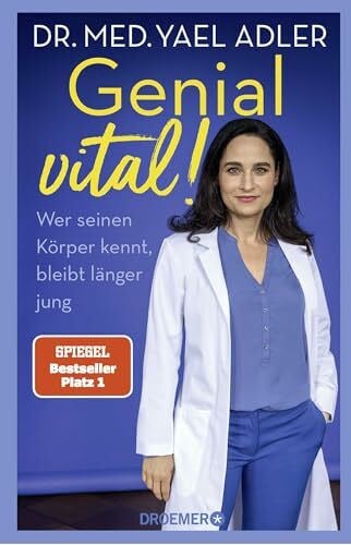 Adler, Dr. med. Yael Genial vital!: Wer seinen Körper kennt, bleibt länger jung | Der SPIEGEL-Bestseller der Ärztin über gesundes Älterwerden