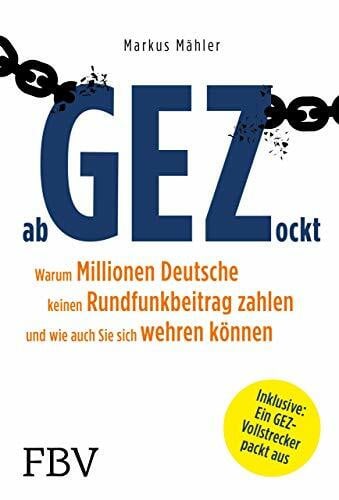 Mähler, Markus AbGEZockt: Warum Millionen Deutsche keinen Rundfunkbeitrag zahlen und wie auch Sie sich wehren