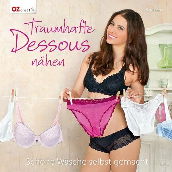 Führer, Mia Traumhafte Dessous nähen: Schöne Wäsche selbst gemacht