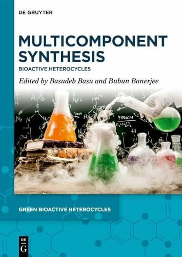 Banerjee, Bubun Multicomponent Synthesis: Bioactive Heterocycles (Green Bioactive Heterocycles, 5)