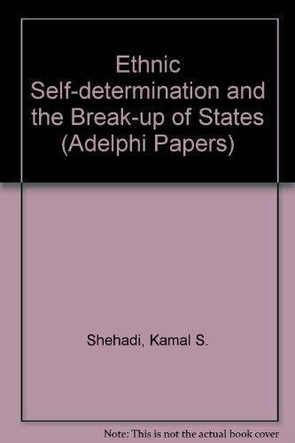 Shehadi, Kamal S. Ethnic Self-determination and the Break-up of States (Adelphi Papers)