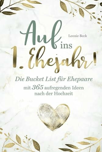 Beck, Leonie Auf ins 1. Ehejahr! Die Bucket List für Ehepaare mit 365 aufregenden Ideen nach der Hochzeit