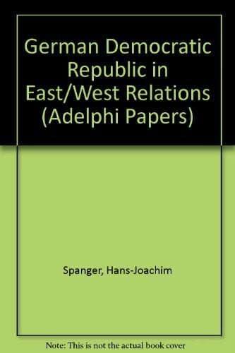 Spanger, Hans-Joachim Gdr in East-West Relations (Adelphi Papers)