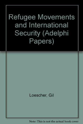 Loescher, Gil Refugee Movements and International Security (Adelphi Papers)