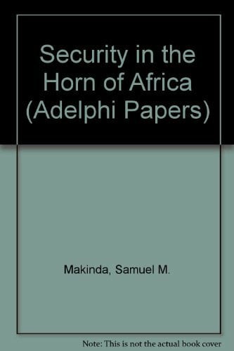 Makinda, Samuel M. Security in the Horn of Africa (Adelphi Papers)