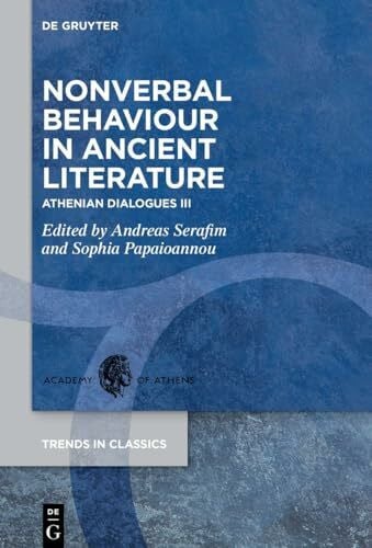 Papaioannou, Sophia Nonverbal Behaviour in Ancient Literature: Athenian Dialogues III (Trends in Classics - Supplementary Volumes, 155, Band 3)