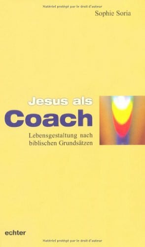 Stork, Barbara Jesus als Coach: Lebensgestaltung nach biblischen Grundsätzen