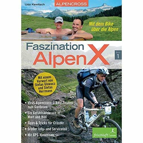 Herrmann, Stefan Faszination AlpenX: Band 1: Alpencross: Mit dem Bike über die Alpen / Virus Alpencross: 3 Bike-Routen zum Gardasee / Ein Gefühlsausbruch in Wort und ... Info- und Serviceteil / Mit GPS-Hinweisen