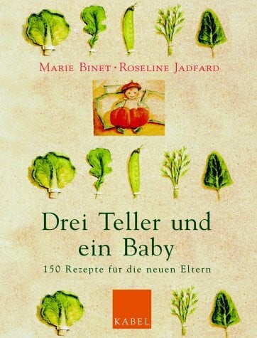 Laurent, Pascale Drei Teller und ein Baby: 150 Rezepte für die neuen Eltern